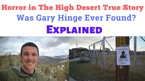 Is the <strong>Gary hinge</strong> story real? -It’s a found-footage mockumentary combo that tells the story of an outdoorsman named <strong>Gary Hinge</strong>, who vanished in the Nevada. . Gary hinge